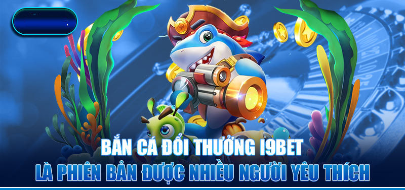 Đôi nét về sảnh bắn cá của nhà cái i9BET