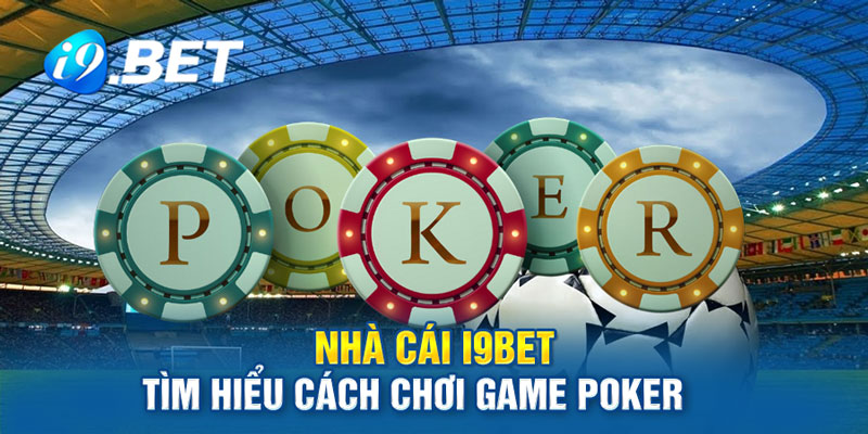 nhà-cái-i9bet-tìm-hiểu-cách-chơ-igame-poker